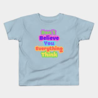 Don't Believe Everything You Think Kids T-Shirt